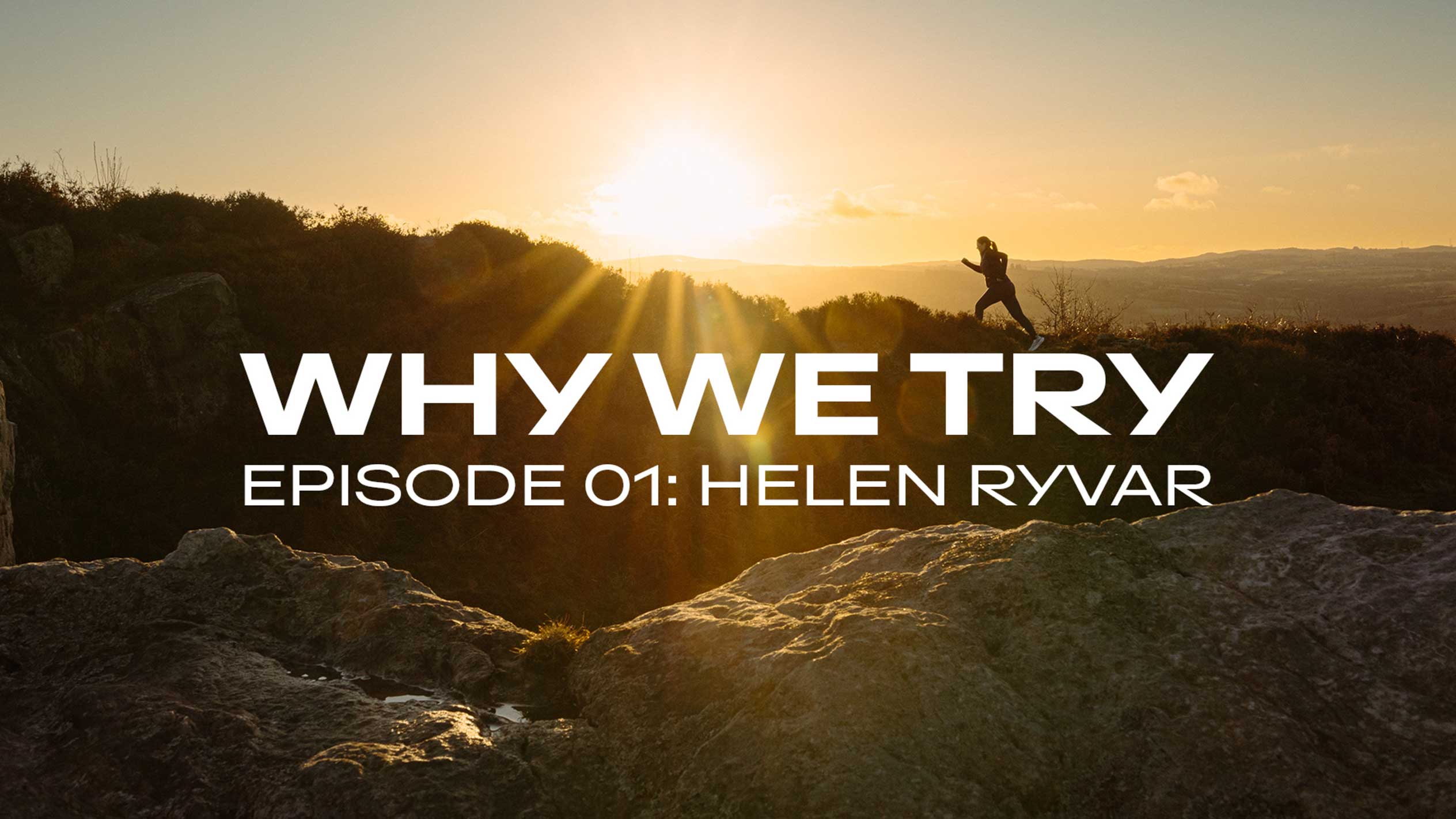 Futó egy dombon naplementekor, „WHY WE TRY EPISODE 01: HELEN RYVAR” szöveggel.