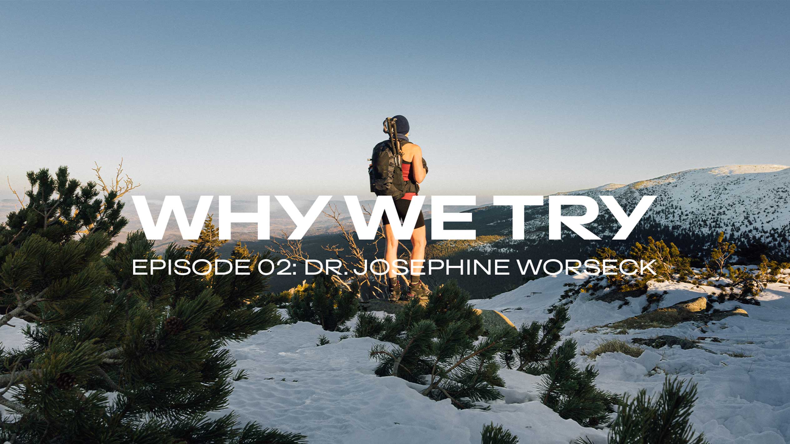 Túrázó havas hegyen, szöveg: „WHY WE TRY, 02. RÉSZ: DR. JOSEPHINE WORSECK”