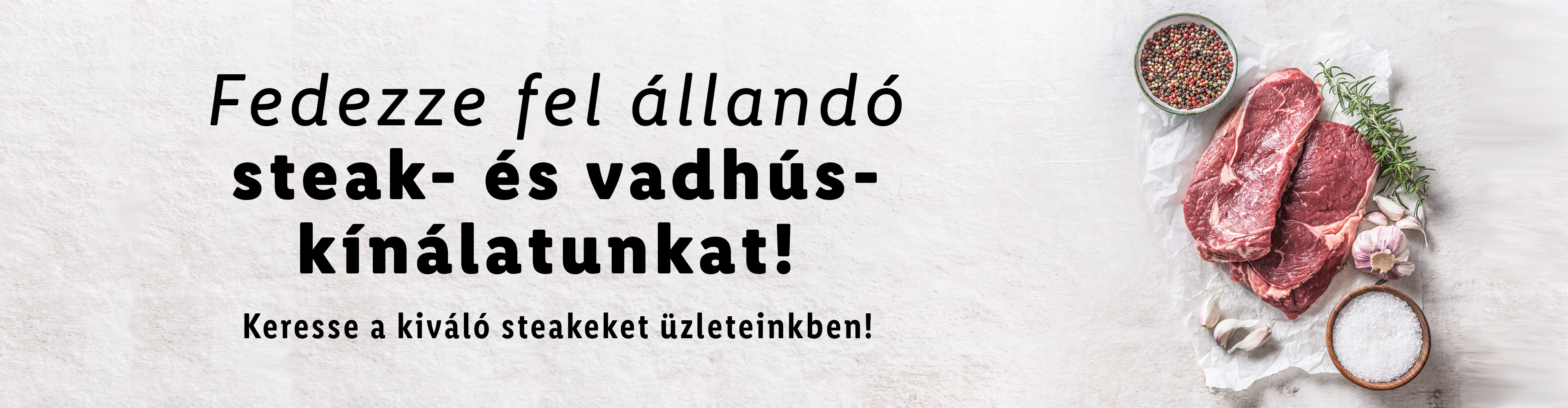 Keresse a kiváló steakeket üzleteinkben!